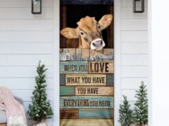 When You Love What You Have You Have Everything You Need Cow Door Cover - Unique Gifts Doorcover